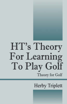 Ht's Theory for Learning to Play Golf - Herby Triplett