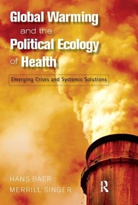 Global Warming and the Political Ecology of Health - Hans Baer, Merrill Singer