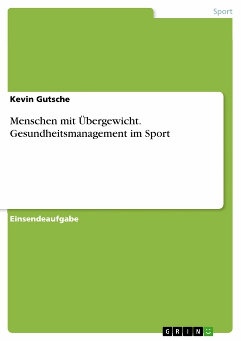 Menschen mit Übergewicht. Gesundheitsmanagement im Sport - Kevin Gutsche