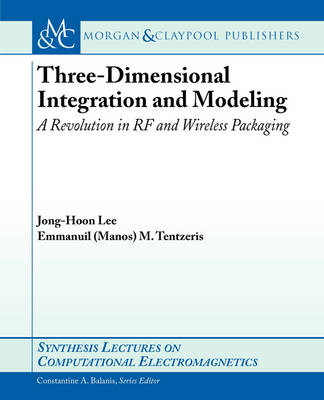 Three-Dimensional Integration and Modeling - Jong-Hoon Lee, Manos M. Tentzeris