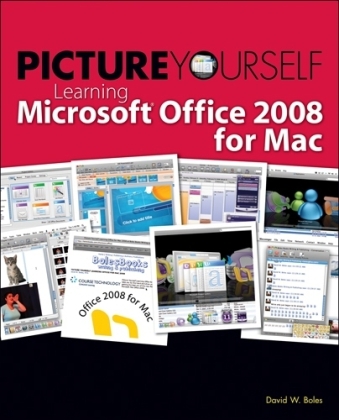 Picture Yourself Learning Microsoft® Office 2008 for Mac - David Boles