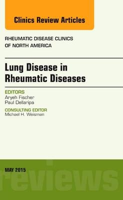 Lung Disease in Rheumatic Diseases, An Issue of Rheumatic Disease Clinics - Aryeh Fischer