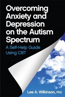 Overcoming Anxiety and Depression on the Autism Spectrum - Lee A. Wilkinson