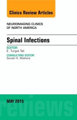 Spinal Infections, An Issue of Neuroimaging Clinics - E. Turgut Tali