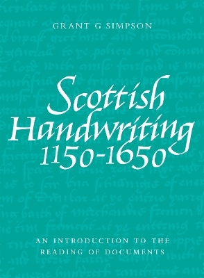 Scottish Handwriting 1150-1650 - Grant G. Simpson