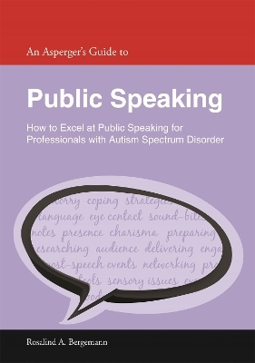 An Asperger's Guide to Public Speaking - Rosalind A. Bergemann