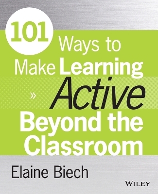 101 Ways to Make Learning Active Beyond the Classroom - Elaine Biech