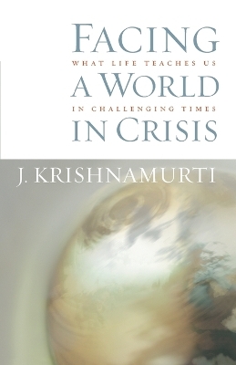 Facing a World in Crisis - J. Krishnamurti