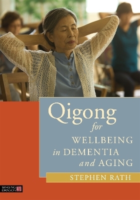 Qigong for Wellbeing in Dementia and Aging - Stephen Rath