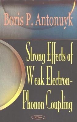 Strong Effects of Weak Electron-Phonon Coupling - Boris P Antonuyk