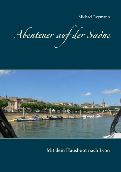 Abenteuer auf der Saône - Michael Reymann