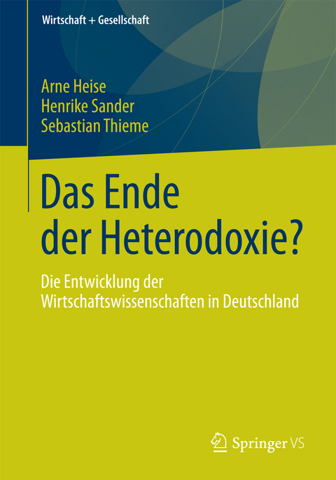 Das Ende der Heterodoxie? - Arne Heise, Henrike Sander, Sebastian Thieme