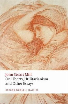 On Liberty, Utilitarianism and Other Essays - John Stuart Mill