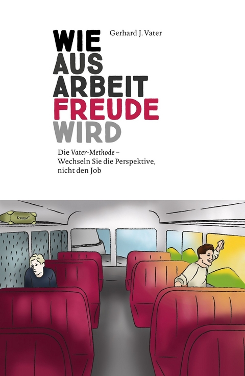 Wie aus Arbeit Freude wird -  Gerhard J. Vater