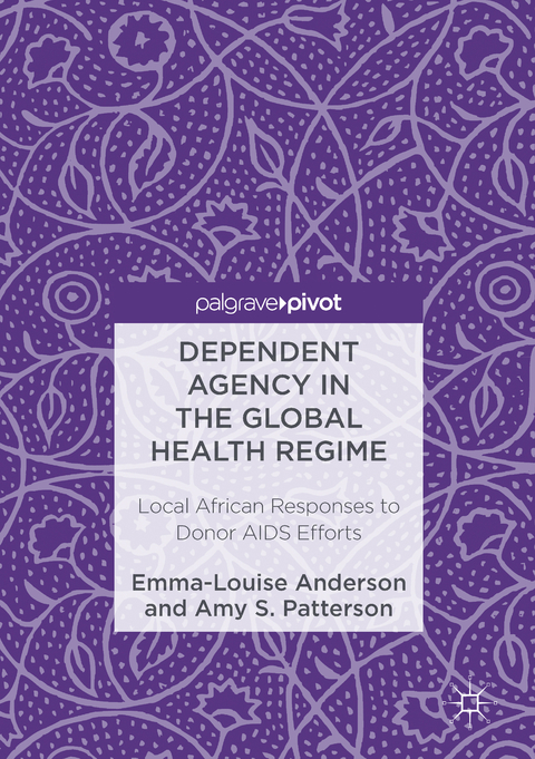 Dependent Agency in the Global Health Regime - Emma-Louise Anderson, Amy S. Patterson