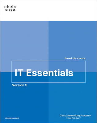 IT Essentials livret de cours, Version 5 (FRENCH) -  Cisco Networking Academy