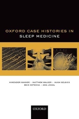 Oxford Case Histories in Sleep Medicine - Himender Makker, Matthew Walker, Hugh Selsick, Bhik Kotecha, Ama Johal