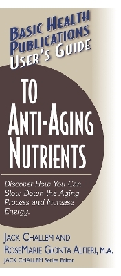 User'S Guide to Anti-Aging Nutrients - RoseMarie Gionta Alfieri, Jack Challem