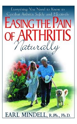 Easing the Pain of Arthritis Naturally - Earl Mindell