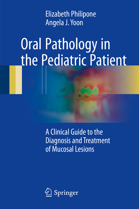 Oral Pathology in the Pediatric Patient - Elizabeth Philipone, Angela J. Yoon