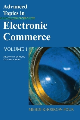 Advanced Topics in Electronic Commerce - Mehdi Khosrow-Pour