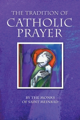 The Tradition of Catholic Prayer -  The Monks of Saint Meinrad