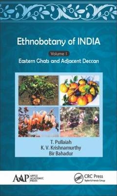 Ethnobotany of India, Volume 1 - Warangal Bir (Kakatiya University  Telangana  India) Bahadur, Tiruchirapalli K. V. (Bharathidasan University  India) Krishnamurthy, Andhra Pradesh T. (Sri Krishnadevaraya University  India) Pullaiah