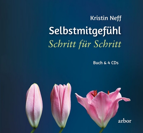 Selbstmitgefühl - Schritt für Schritt - Kristin Neff