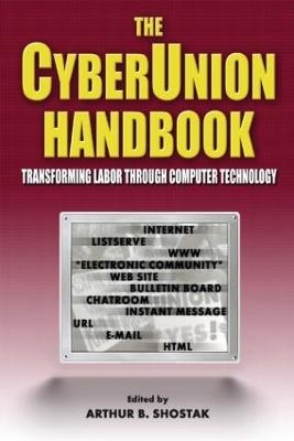 The Cyberunion Handbook: Transforming Labor Through Computer Technology - Arthur B Shostak