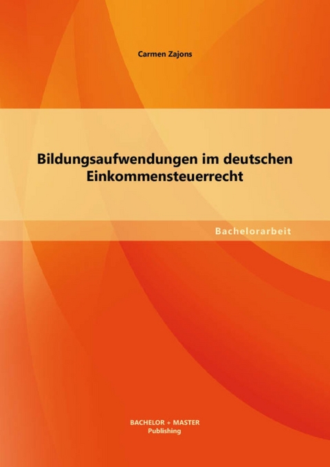 Bildungsaufwendungen im deutschen Einkommensteuerrecht -  Carmen Zajons