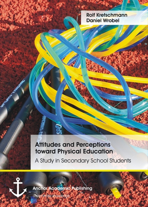 Attitudes and Perceptions toward Physical Education: A Study in Secondary School Students -  Rolf Kretschmann,  Daniel Wrobel