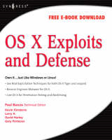 OS X Exploits and Defense - Chris Hurley, Johnny Long, David Harley, Paul Baccas, Kevin Finisterre