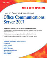 How to Cheat at Administering Office Communications Server 2007 - Anthony Piltzecker