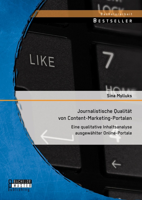 Journalistische Qualität von Content-Marketing-Portalen: Eine qualitative Inhaltsanalyse ausgewählter Online-Portale -  Sina Mylluks