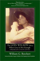 The Lois Wilson Story - William G Borchert