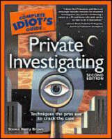 The Complete Idiot's Guide to Private Investigating - Steven Kerry Brown