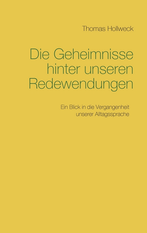 Die Geheimnisse hinter unseren Redewendungen -  Thomas Hollweck