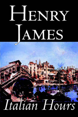 Italian Hours by Henry James, Literary Collections, Travel - Henry James