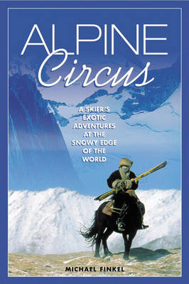 Alpine Circus - Michael Finkel