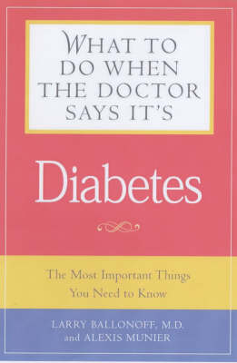 What to Do When the Doctor Says it's Diabetes - Larry Ballonoff, Alexis Munier