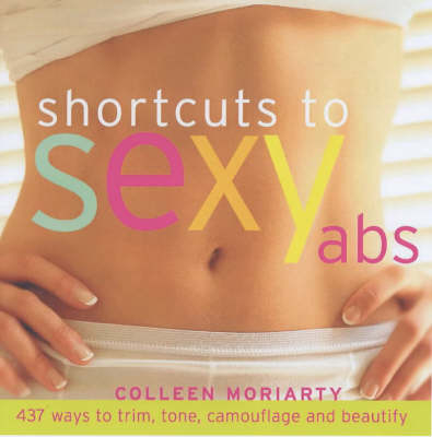 Shortcuts to Sexy Abs - Colleen Moriarty