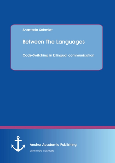 Between The Languages: Code-Switching in bilingual communication -  anastasia schmidt