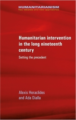 Humanitarian Intervention in the Long Nineteenth Century - Alexis Heraclides, Ada Dialla