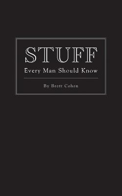 Stuff Every Man Should Know - Brett Cohen