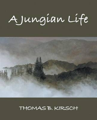 A Jungian Life - Thomas B Kirsch