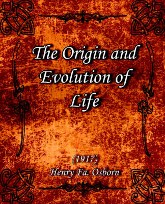 The Origin and Evolution of Life (1917) - Henry Fa Osborn