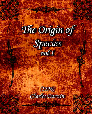 The Origin of Species Vol 1 (1896) - Professor Charles Darwin