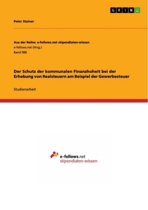 Der Schutz der kommunalen Finanzhoheit bei der Erhebung von Realsteuern am Beispiel der Gewerbesteuer - Peter Stainer