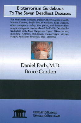 Bioterrorism Guidebook to the Seven Deadliest Diseases - Daniel Farb, Professor Bruce Gordon