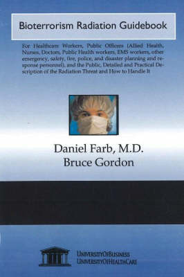 Bioterrorism Radiation, Guidebook - Daniel Farb, Professor Bruce Gordon